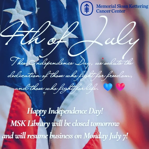 Here at the MSK Library we honor the courage to serve in all forms! Let us remember those who made our Liberty and Justice for All possible! Wishing you all a happy and safe 4th of July!

#4thofJuly #HonorAndRemember #IndependenceDay #Gratitude #Unity #LetFreedomRing #HealthcareHeroes #ServiceInAllForms #Patriotism #HonorAndRememberThem #Respect #America #RedWhiteAndBlue #StarsAndStripes #LandOfTheFree #HomeOfTheBrave #AmericanPride #HealingAndHope